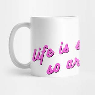 Life is short and so are you!! Mug